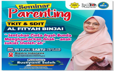 Parenting TKIT & SDIT Al Fityah Binjai: Sentuhan Cinta Ayah Bunda untuk Anak Sholeh dan Sholehah